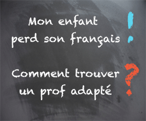 Mon enfant perd son français, comment trouver un prof adapté?