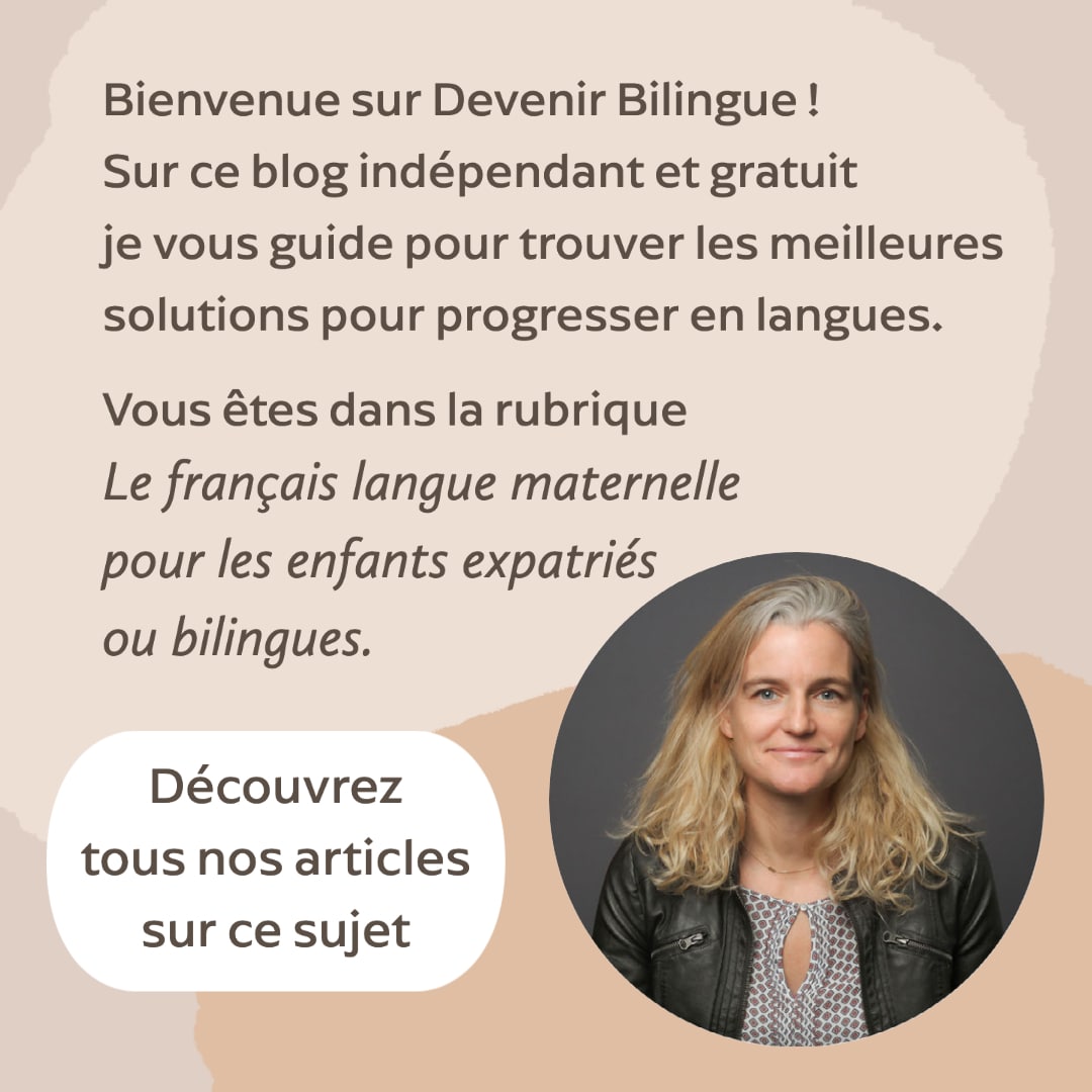Vous êtes dans la rubrique Français langue maternelle pour enfants expatriés ou bilingues