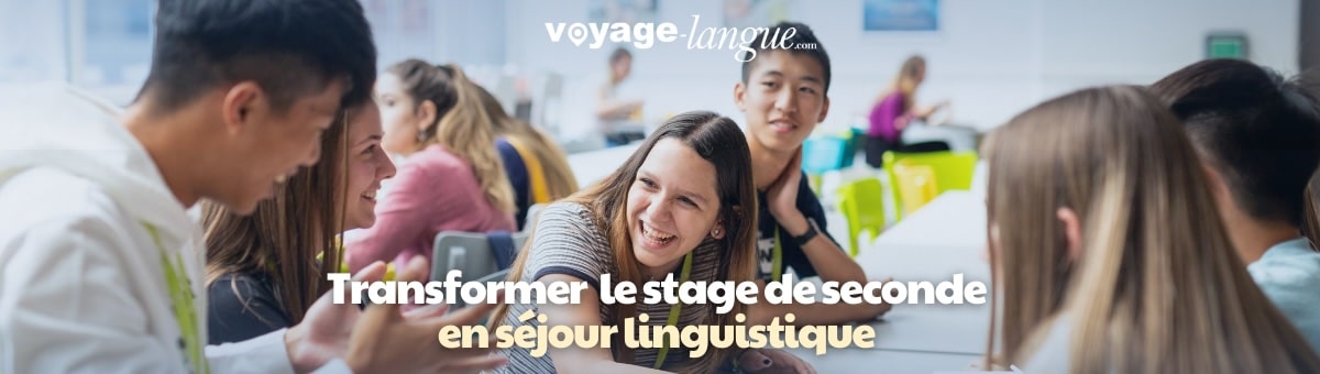 Comment transformer le stage de seconde en séjour linguistique ?